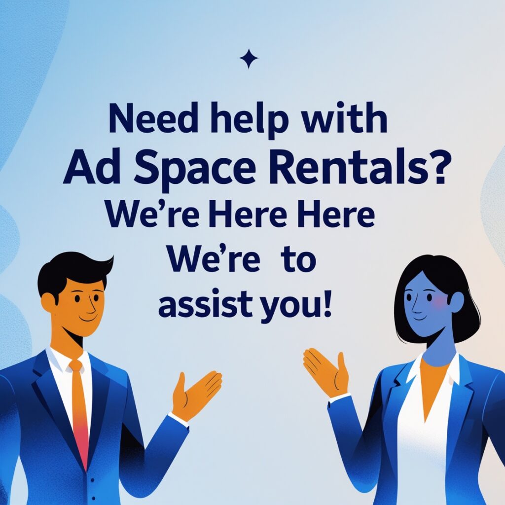 Need Help with Ad Space Rentals? We're Here to Assist You!